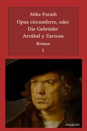 Porath |  Opus circumferre, oder Die Gebrüder Arrúbal y Zarzosa (1. Buch) | Buch |  Sack Fachmedien