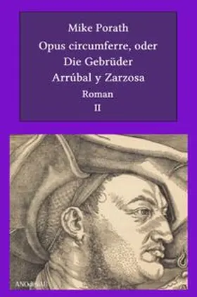 Porath |  Opus circumferre, oder Die Gebrüder Arrúbal y Zarzosa (2. Buch) | Buch |  Sack Fachmedien