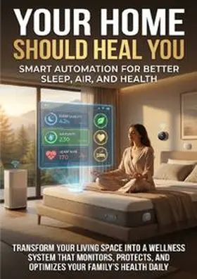Hayes |  Your Home Should Heal You: Smart Automation for Better Sleep, Air, and Health | Buch |  Sack Fachmedien