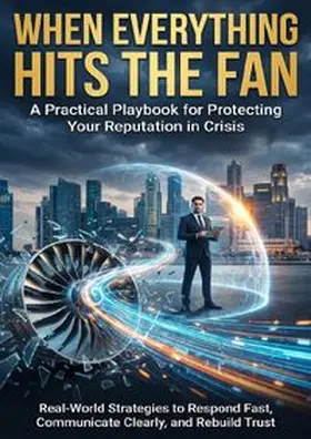 Hayes |  When Everything Hits the Fan: A Practical Playbook for Protecting Your Reputation in Crisis | Buch |  Sack Fachmedien