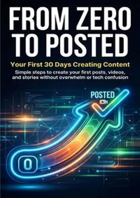 Hayes |  From Zero to Posted: Your First 30 Days Creating Content | Buch |  Sack Fachmedien
