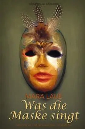 Laue |  Was die Maske singt – Kunstwerke und Lyrik aus zwei Jahrzehnten | Buch |  Sack Fachmedien
