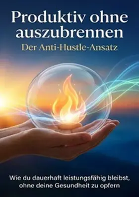 Hartmann |  Produktiv ohne auszubrennen: Der Anti-Hustle-Ansatz | Buch |  Sack Fachmedien