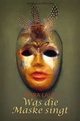 Laue |  Was die Maske singt – Kunstwerke und Lyrik aus zwei Jahrzehnten | Buch |  Sack Fachmedien