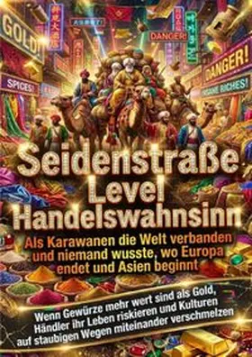 Kuhn |  Seidenstraße Level Handelswahnsinn: Als Karawanen die Welt verbanden und niemand wusste, wo Europa endet und Asien beginnt | Buch |  Sack Fachmedien