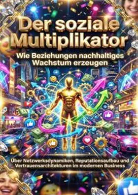 Kuhn |  Der soziale Multiplikator: Wie Beziehungen nachhaltiges Wachstum erzeugen | Buch |  Sack Fachmedien