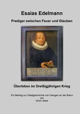 Stark |  Beiträge zur Stadtgeschichte von Giengen an der Brenz / Esaias Edelmann - Prediger zwischen Feuer und Glauben | Buch |  Sack Fachmedien