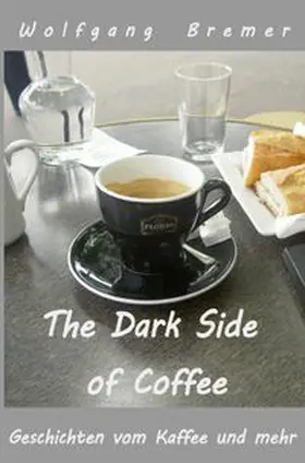 Bremer |  The Dark Side of Coffee | Buch |  Sack Fachmedien