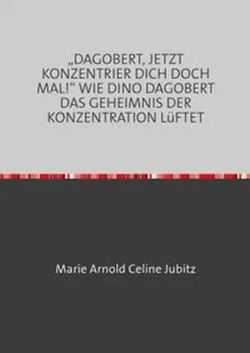 Arnold |  „DAGOBERT, JETZT KONZENTRIER DICH DOCH MAL!“ | Buch |  Sack Fachmedien