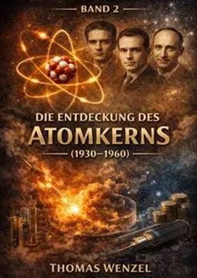 Wenzel |  120 Jahre Physik - Die großen Entdeckungen / Die Entdeckung des Atomkerns (1930–1960) - BAND 2 | Buch |  Sack Fachmedien