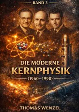 Wenzel |  120 Jahre Physik - Die großen Entdeckungen / Der Aufstieg der Teilchenphysik (1961–1990) - BAND 3 | Buch |  Sack Fachmedien