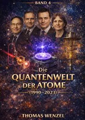 Wenzel |  120 Jahre Physik - Die großen Entdeckungen / Die Quantenwelt der Atome (1990–2023) - BAND 4 | Buch |  Sack Fachmedien