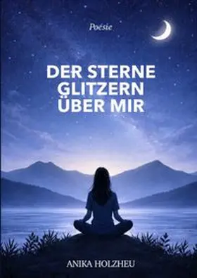 Holzheu |  Poesie / Der Sterne Glitzern über mir | Buch |  Sack Fachmedien