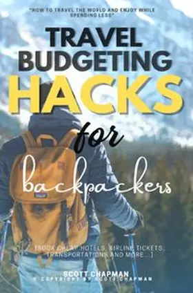 Chapman |  Travel Budgeting Hacks for Backpackers:: | Buch |  Sack Fachmedien