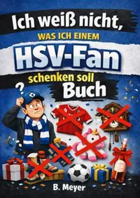 Meyer |  Ich weiß nicht, was ich einem HSV Fan schenken soll | Buch |  Sack Fachmedien