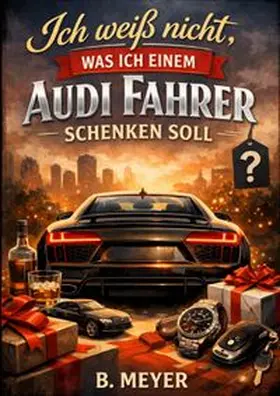 Meyer |  Ich weiß nicht, was ich einem Audi Fahrer schenken soll | Buch |  Sack Fachmedien