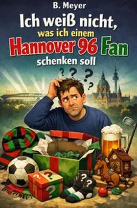 Meyer |  Ich weiß nicht, was ich einem Hannover 96 Fan schenken soll | Buch |  Sack Fachmedien
