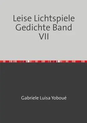Yoboué | Gedichte / Leise Lichtspiele Gedichte Band VII | Buch | 978-3-565-56205-3 | www.sack.de