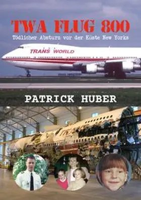 Huber | TWA Flug 800 - Tödlicher Absturz vor der Küste New Yorks | Buch | 978-3-565-56859-8 | www.sack.de
