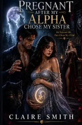 Smith |  Pregnant After My Alpha Chose My Sister | Buch |  Sack Fachmedien