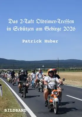 Huber |  Das 2-Takt Oldtimer-Treffen in Schützen am Gebirge 2026 | Buch |  Sack Fachmedien
