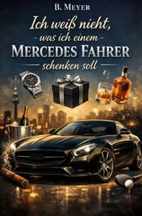 Meyer |  Ich weiß nicht, was ich einem Mercedes Fahrer schenken soll | Buch |  Sack Fachmedien