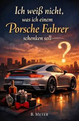 Meyer |  Ich weiß nicht, was ich einem Porsche Fahrer schenken soll | Buch |  Sack Fachmedien
