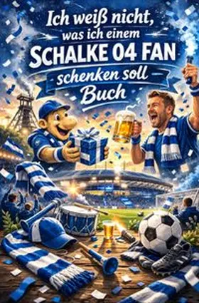 Meyer |  Ich weiß nicht, was ich einem Schalke 04 Fan schenken soll | Buch |  Sack Fachmedien