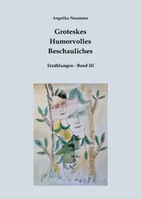 Neumann |  Groteskes - Humorvolles - Beschauliches / Groteskes-Humorvolles-Beschauliches (Erzählungen Band III) | Buch |  Sack Fachmedien