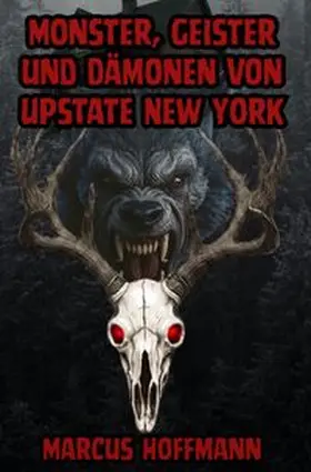Hoffmann |  Monster, Geister und Dämonen von Upstate New York | Buch |  Sack Fachmedien