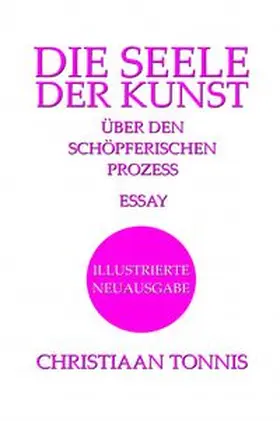 Tonnis |  Gesamtausgabe / Die Seele der Kunst - Über den schöpferischen Prozess | Buch |  Sack Fachmedien