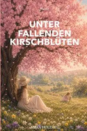Holzheu |  Poesie / Unter fallenden Kirschblüten (Premium Hardcover) | Buch |  Sack Fachmedien