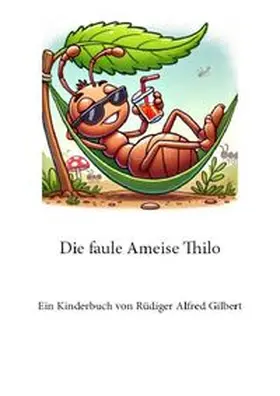 Gilbert |  Die faule Ameise Thilo | Buch |  Sack Fachmedien