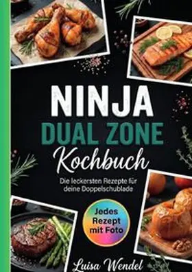 Wendel |  Ninja Dual Zone Kochbuch- Jedes Rezept mit Foto. | Buch |  Sack Fachmedien