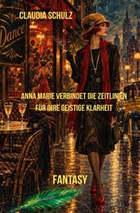 Schulz |  Anna Marie verbindet die Zeitlinien für ihre geistige Klarheit | Buch |  Sack Fachmedien