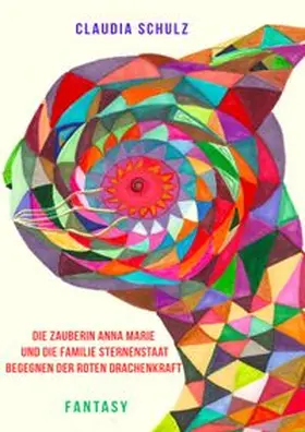 Schulz |  Die Zauberin Anna Marie und die Familie Sternensaat begegnen der roten Drachenkraft | Buch |  Sack Fachmedien