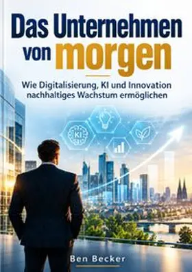 Becker |  Das Unternehmen von morgen | Buch |  Sack Fachmedien