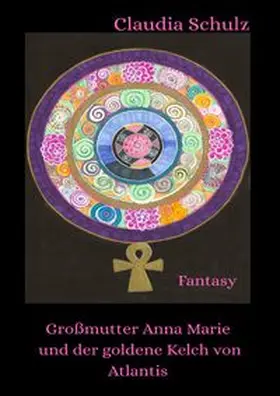 Schulz |  Großmutter Anna Marie und der goldene Kelch von Atlantis | Buch |  Sack Fachmedien