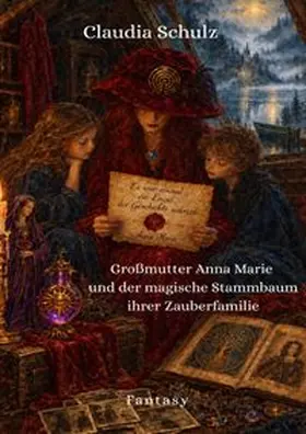 Schulz |  Großmutter Anna Marie und der magische Stammbaum ihrer Zauberfamilie | Buch |  Sack Fachmedien