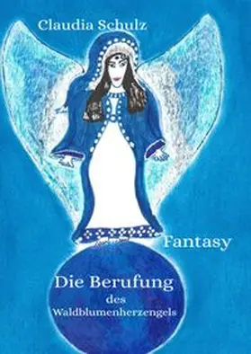Schulz |  Die Berufung des Waldblumenherzengels | Buch |  Sack Fachmedien
