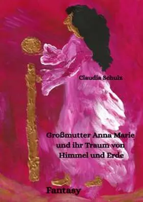 Schulz |  Großmutter Anna Marie und ihr Traum von Himmel und Erde | Buch |  Sack Fachmedien