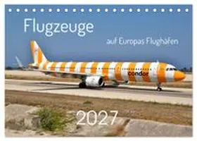 CALVENDO / Merz |  Flugzeuge auf Europas Flughäfen (Tischkalender 2027 DIN A5 quer), CALVENDO Monatskalender | Sonstiges |  Sack Fachmedien
