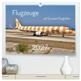 CALVENDO / Merz |  Flugzeuge auf Europas Flughäfen (hochwertiger Premium Wandkalender 2027 DIN A2 quer), Kunstdruck in Hochglanz | Sonstiges |  Sack Fachmedien