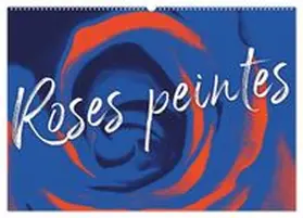 CALVENDO / - Bettina Roth |  Roses peintes (Calendrier mural 2027 DIN A2 vertical), CALVENDO calendrier mensuel | Sonstiges |  Sack Fachmedien