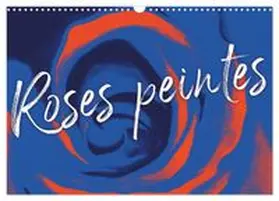 CALVENDO / - Bettina Roth |  Roses peintes (Calendrier mural 2027 DIN A3 vertical), CALVENDO calendrier mensuel | Sonstiges |  Sack Fachmedien