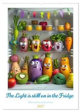 CALVENDO / Waurick |  The Light ist still on in the Fridge (Wall Calendar 2027 DIN A2 portrait), CALVENDO 12 Month Wall Calendar | Sonstiges |  Sack Fachmedien