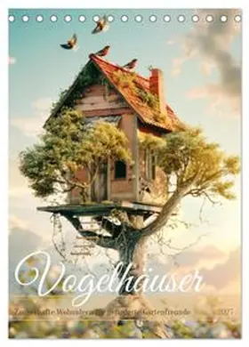CALVENDO / Tapper |  Vogelhäuser Zauberhafte Wohnideen für gefiederte Freunde (Tischkalender 2027 DIN A5 hoch), CALVENDO Monatskalender | Sonstiges |  Sack Fachmedien