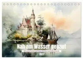 CALVENDO / Tapper |  Nah am Wasser gebaut (Tischkalender 2027 DIN A5 quer), CALVENDO Monatskalender | Sonstiges |  Sack Fachmedien