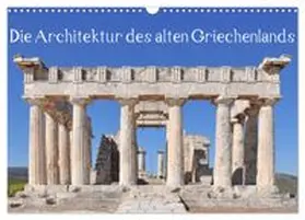 CALVENDO / Gregoropoulos |  Die Architektur des alten Griechenlands (Wandkalender 2027 DIN A3 quer), CALVENDO Monatskalender | Sonstiges |  Sack Fachmedien