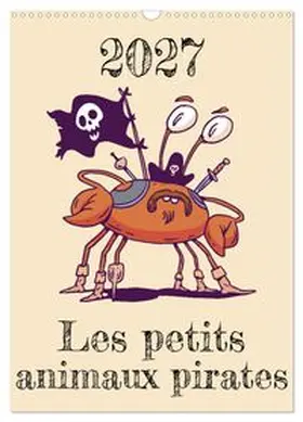 CALVENDO / Schmidt |  Les petits animaux pirates (Calendrier mural 2027 DIN A3 horizontal), CALVENDO calendrier mensuel | Sonstiges |  Sack Fachmedien